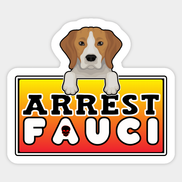 ARREST FAUCI BECAUSE BEAGLE LIVES MATTER Sticker by KathyNoNoise